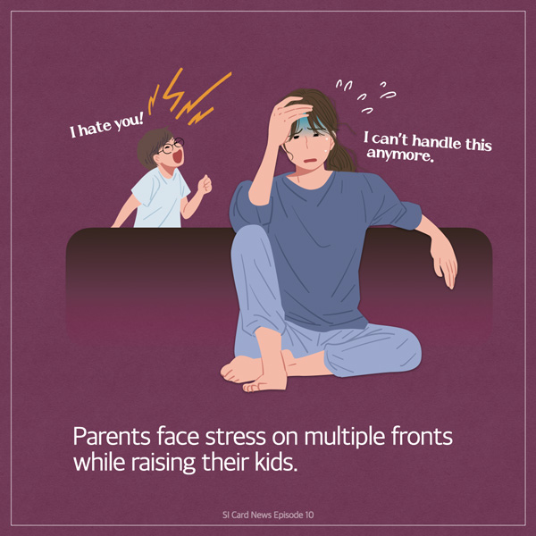  I hate you! I can't handle this anymore. Parents face stress on multiple fronts while raising their kids. SI Card News Episode 10